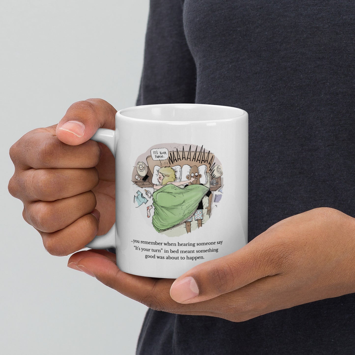 Mug: You remember when hearing someone say “it’s your turn” in bed meant something good was about to happen