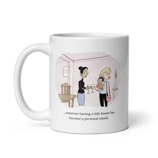 Mug: Someone having a tidy house has become a personal attack